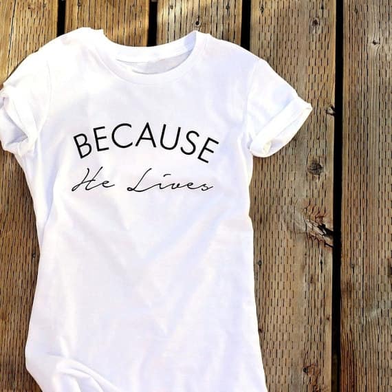 Because He Lives Tee